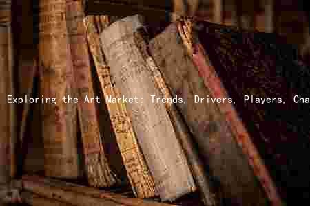 Exploring the Art Market: Trends, Drivers, Players, Challenges, and Opportunities