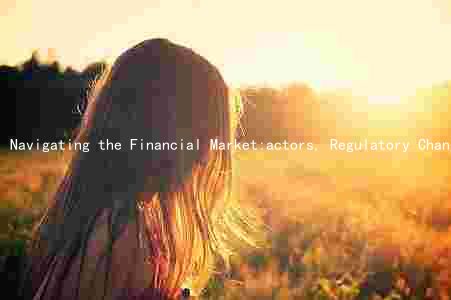 Navigating the Financial Market:actors, Regulatory Changes, Emerging Trends, and Challenges