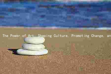 The Power of Art: Shaping Culture, Promoting Change, and Fostering Personal Growth in the Digital Age