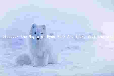 Discover the Magic of Hyde Park Art Show: Meet the Artists, Explore the Theme, and Uncover Unique Features