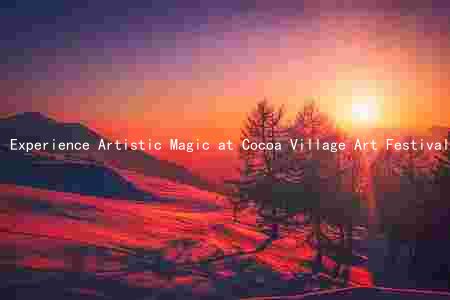 Experience Artistic Magic at Cocoa Village Art Festival: Meet Featured Artists, Activities, and Schedule