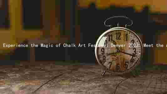 Experience the Magic of Chalk Art Festival Denver 2023: Meet the Artists, Dates, and Admission Fees