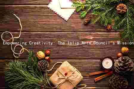 Empowering Creativity: The Islip Arts Council's Mission, Programs, and Partnerships