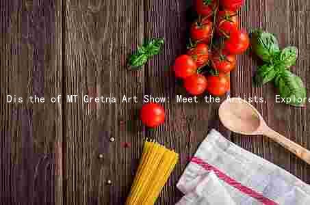 Dis the of MT Gretna Art Show: Meet the Artists, Explore the Art, and Experience the Magic