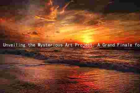 Unveiling the Mysterious Art Project: A Grand Finale for Art Lovers