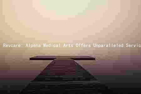 Revcare: Alpena Medical Arts Offers Unparalleled Services,atering to Diverse Neiffer Competitive Market
