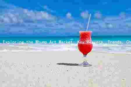 Exploring the Whump Art Market: Key Players, Trends, Challenges, and Opportunities