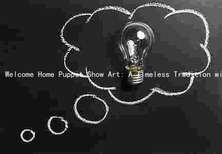 Welcome Home Puppet Show Art: A Timeless Tradition with Unique Features and Evolution