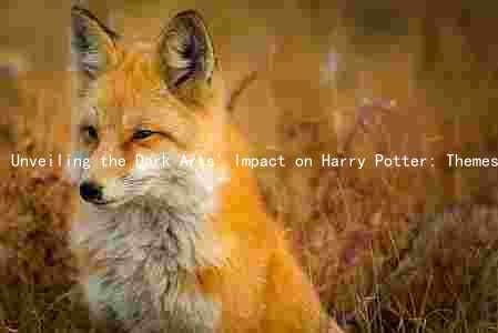 Unveiling the Dark Arts' Impact on Harry Potter: Themes, Conflicts, and Societal Attitudes