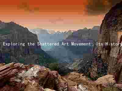 Exploring the Shattered Art Movement: Its History, Key Figures, Themes, and Impact on Society