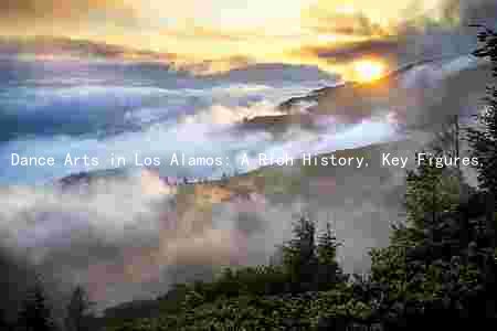 Dance Arts in Los Alamos: A Rich History, Key Figures, Current Trends, Challenges, and Opportunities for Growth