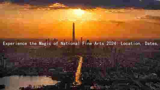 Experience the Magic of National Fine Arts 2024: Location, Dates, Artists, Theme, and Ticket Info