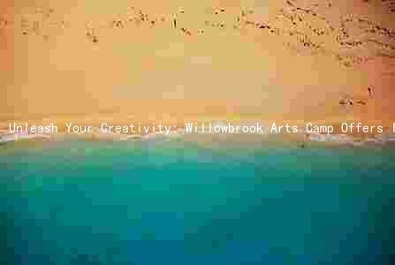 Unleash Your Creativity: Willowbrook Arts Camp Offers Immersive Arts Programs, Experienced Instructors, and Affordable Tuition with Scholarships
