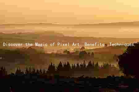 Discover the Magic of Pixel Art: Benefits, Techniques, and Famous Artists