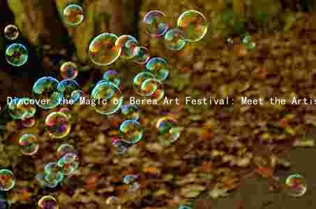 Discover the Magic of Berea Art Festival: Meet the Artists, Explore the Art, Learn About the History, and Get Involved