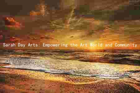Sarah Day Arts: Empowering the Art World and Community through Innovative Projects and Initiatives