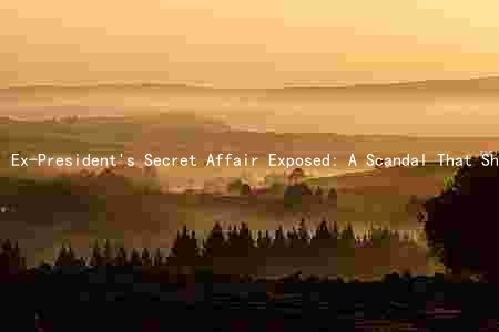 Ex-President's Secret Affair Exposed: A Scandal That Shakes the Nation