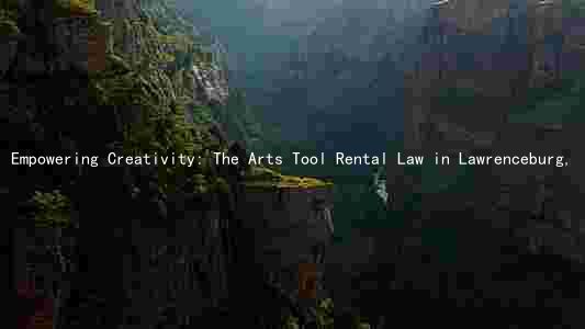 Empowering Creativity: The Arts Tool Rental Law in Lawrenceburg, Indiana