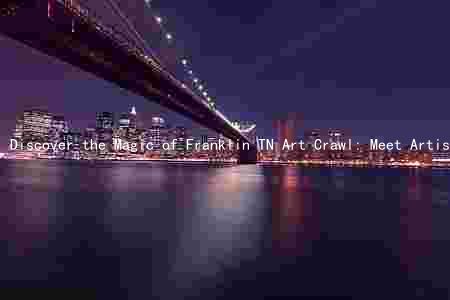 Discover the Magic of Franklin TN Art Crawl: Meet Artists, Experience Art, Support the Community