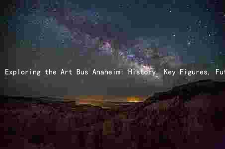Exploring the Art Bus Anaheim: History, Key Figures, Future Plans, Community Impact, and Controversies