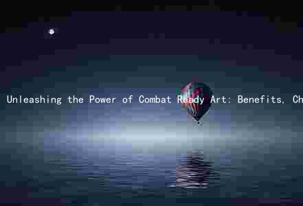 Unleashing the Power of Combat Ready Art: Benefits, Challenges, and Differences