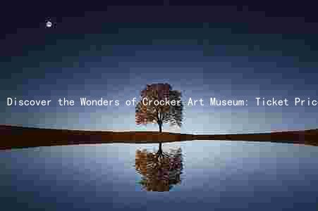 Discover the Wonders of Crocker Art Museum: Ticket Prices, Discounts, Hours, Exhibitions & Purchase Options