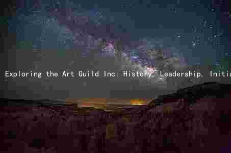 Exploring the Art Guild Inc: History, Leadership, Initiatives, Challenges, and Community Impact