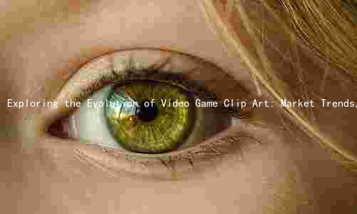 Exploring the Evolution of Video Game Clip Art: Market Trends, Major Players, Demand Drivers, Challenges, and Technological Advancements