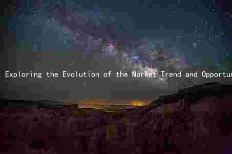 Exploring the Evolution of the Market Trend and Opportunities for Success in the Industry