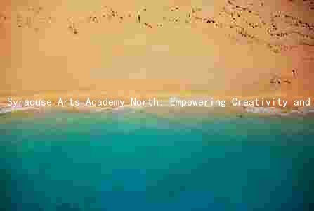 Syracuse Arts Academy North: Empowering Creativity and Community through Artistic Excellence