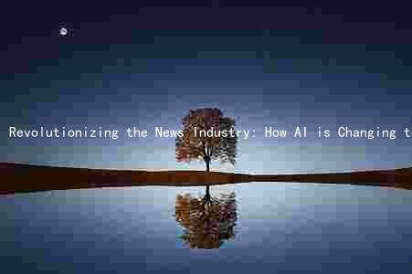 Revolutionizing the News Industry: How AI is Changing the Game