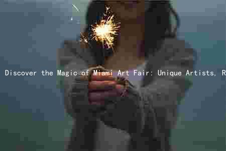 Discover the Magic of Miami Art Fair: Unique Artists, Rich History, and Must-See Attractions