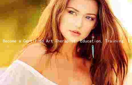 Become a Certified Art Therapist: Education, Training, Ethics, and Quality Assurance