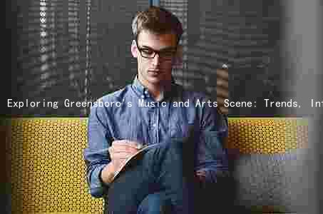 Exploring Greensboro's Music and Arts Scene: Trends, Influencers, Challenges, and Opportunities