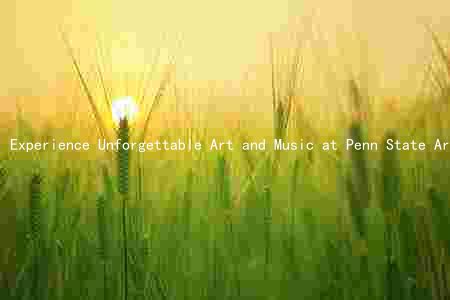 Experience Unforgettable Art and Music at Penn State Arts Fest 2023