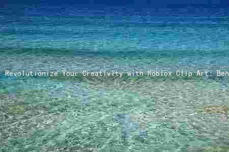 Revolutionize Your Creativity with Roblox Clip Art: Benefits, Industries, and Limitations