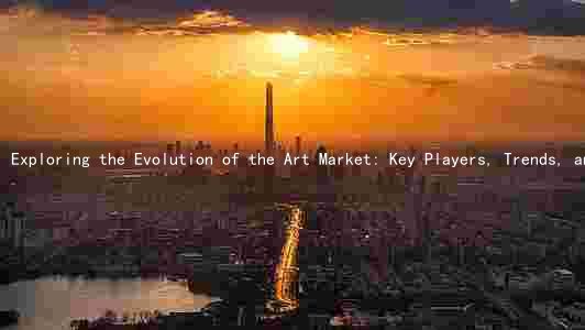 Exploring the Evolution of the Art Market: Key Players, Trends, and Technological Transformations