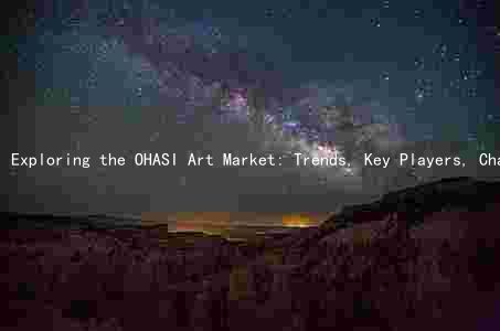 Exploring the OHASI Art Market: Trends, Key Players, Challenges, and Investment Opportunities