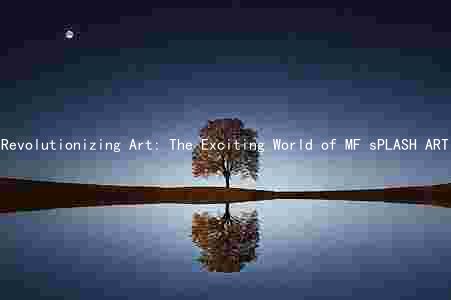 Revolutionizing Art: The Exciting World of MF sPLASH ART