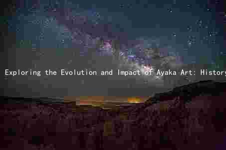 Exploring the Evolution and Impact of Ayaka Art: History, Key Figures, Trends, Challenges, and Intersections